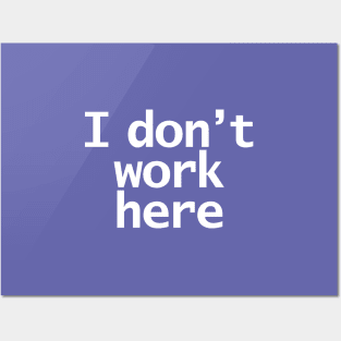 Look Closely I Dont Work Here Typography Minimal White Text Posters and Art